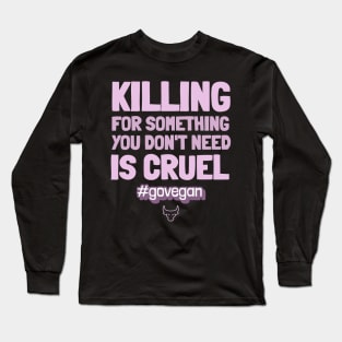 Animal Cruelty Free? Go Vegan! Long Sleeve T-Shirt